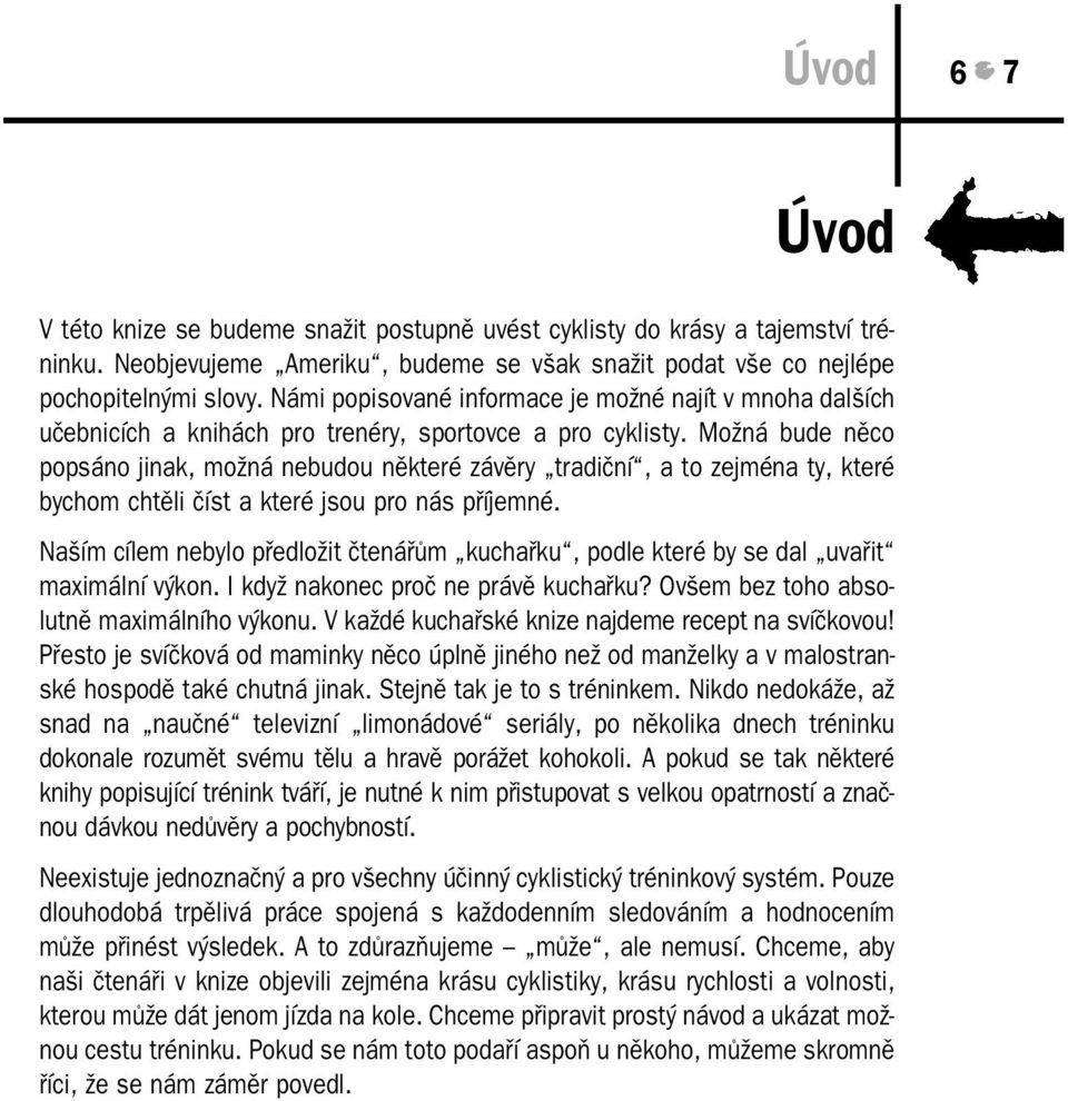 Možná bude něco popsáno jinak, možná nebudou některé závěry tradiční, a to zejména ty, které bychom chtěli číst a které jsou pro nás příjemné.