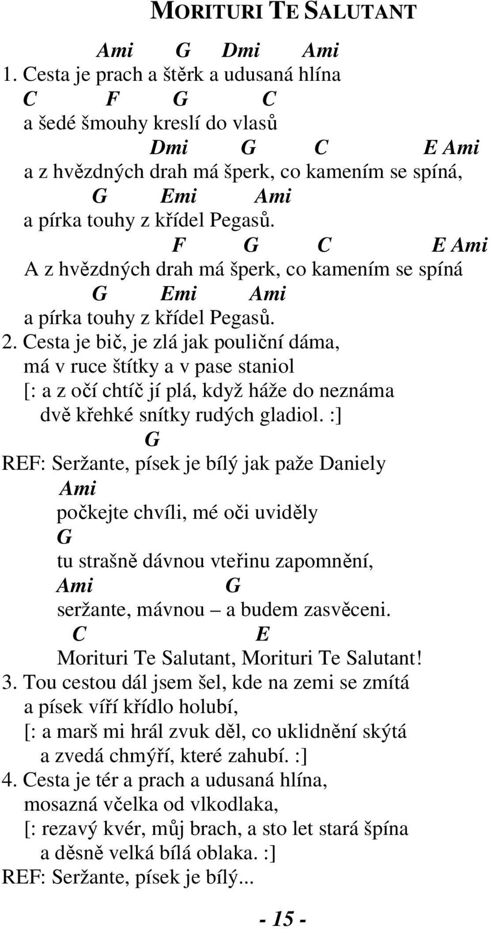 F G C E Ami A z hvězdných drah má šperk, co kamením se spíná G Emi Ami a pírka touhy z křídel Pegasů. 2.