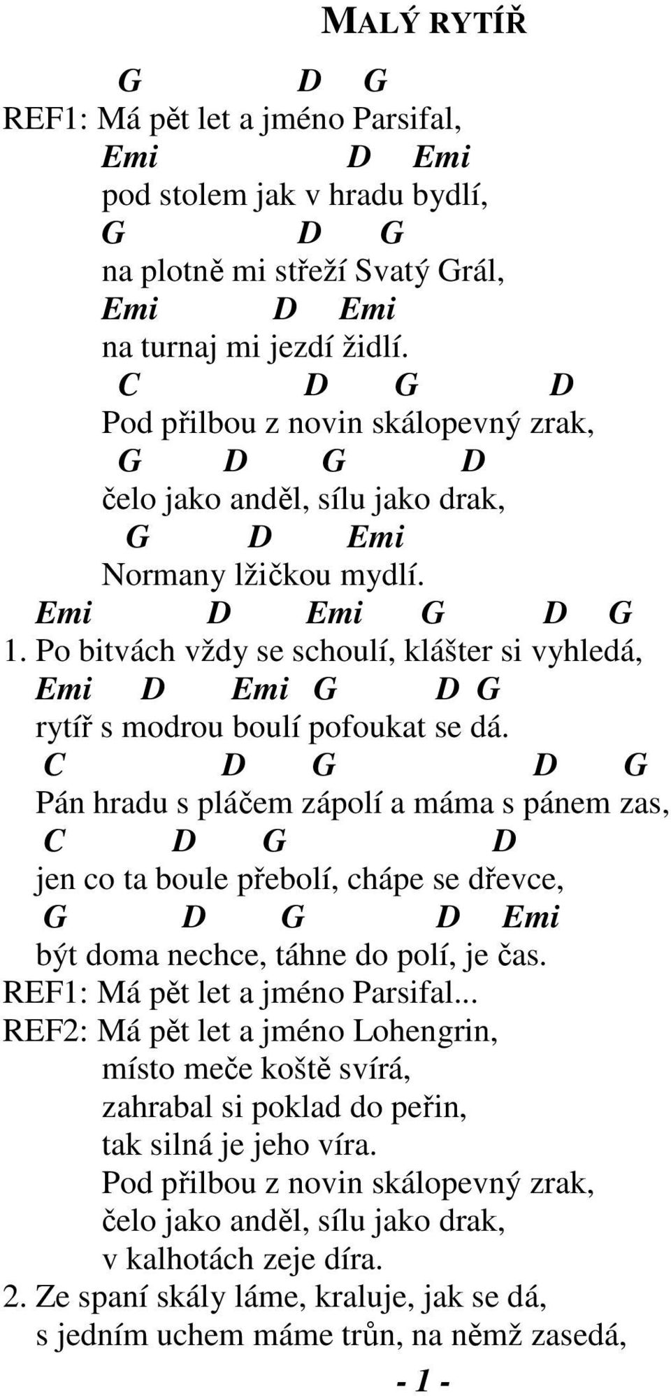 Po bitvách vždy se schoulí, klášter si vyhledá, Emi Emi G G rytíř s modrou boulí pofoukat se dá.