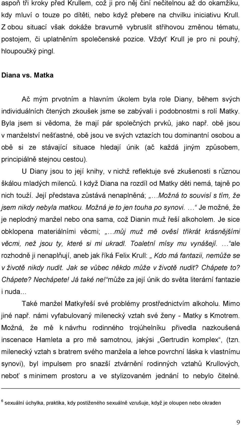 Matka Ač mým prvotním a hlavním úkolem byla role Diany, během svých individuálních čtených zkoušek jsme se zabývali i podobnostmi s rolí Matky.