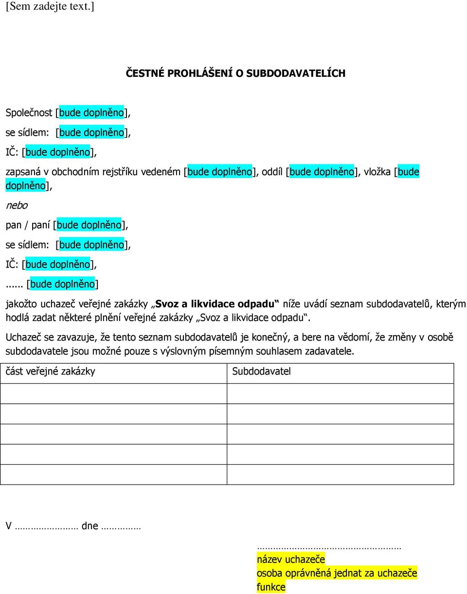 .. [bude doplněno] jakožto uchazeč veřejné zakázky Svoz a likvidace odpadu níže uvádí seznam subdodavatelů, kterým hodlá zadat některé plnění veřejné zakázky Svoz a likvidace odpadu.