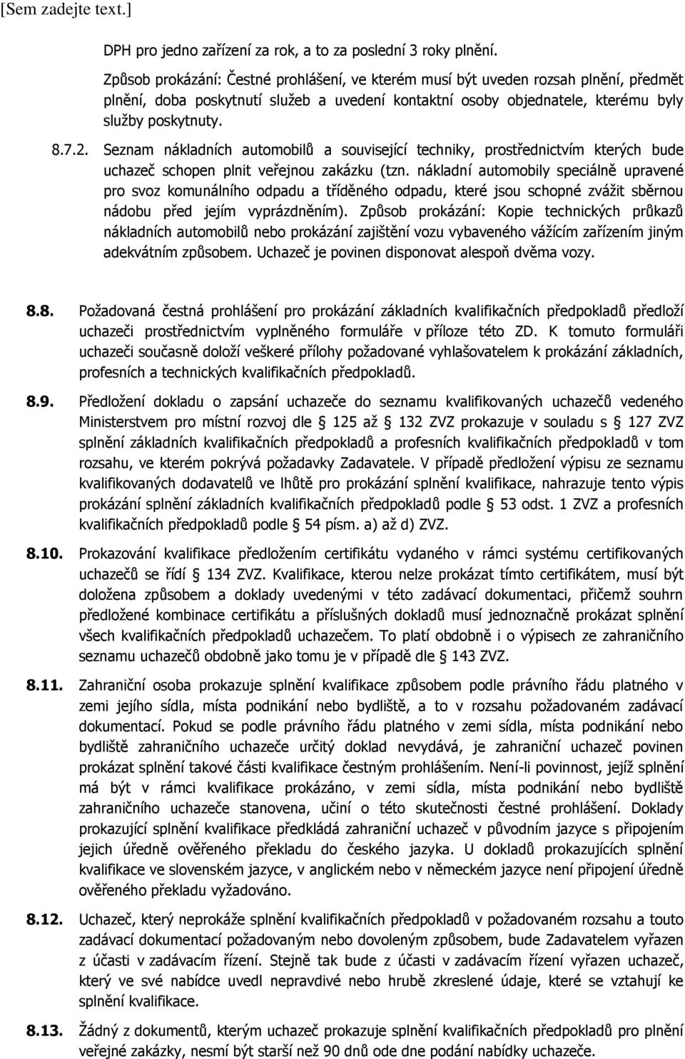 Seznam nákladních automobilů a související techniky, prostřednictvím kterých bude uchazeč schopen plnit veřejnou zakázku (tzn.