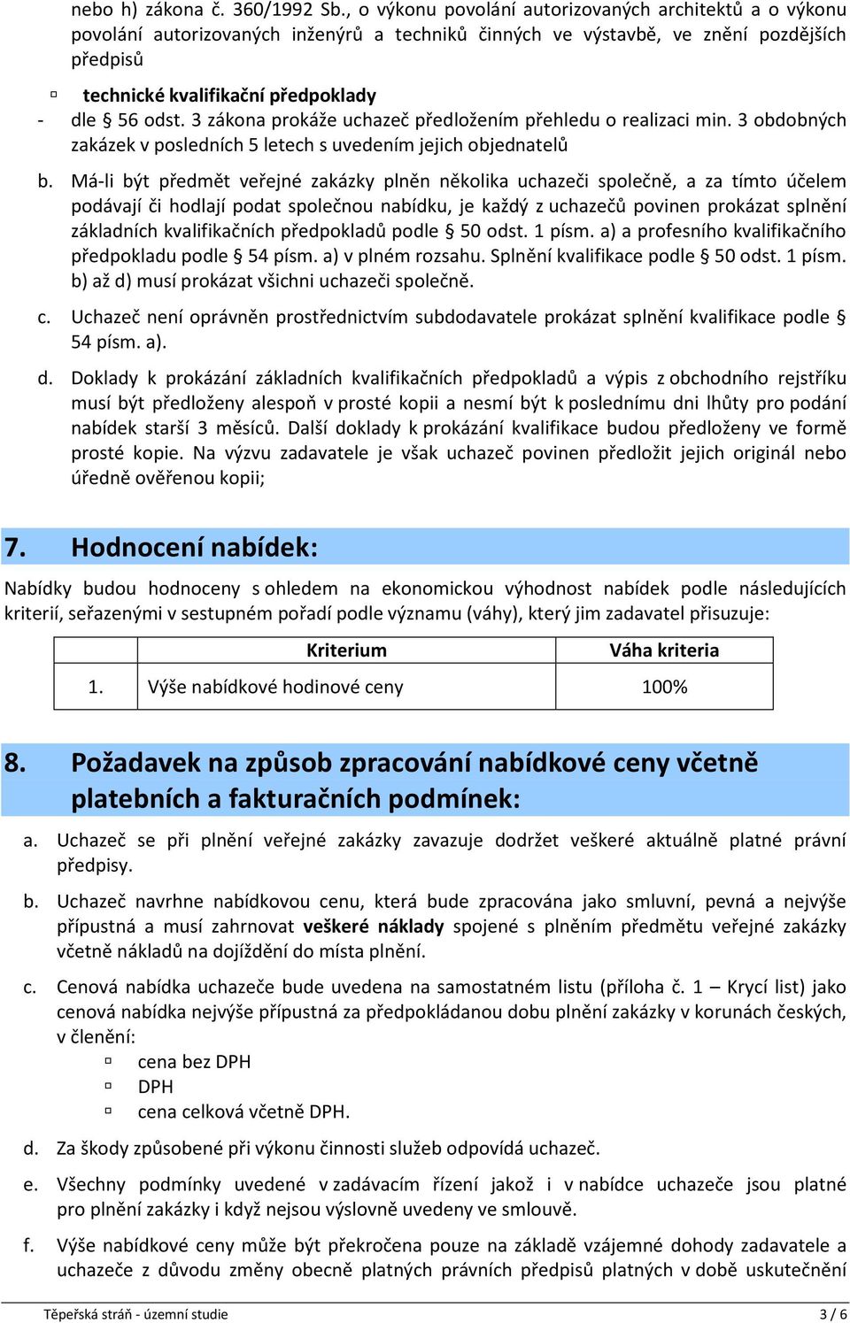 3 zákona prokáže uchazeč předložením přehledu o realizaci min. 3 obdobných zakázek v posledních 5 letech s uvedením jejich objednatelů b.