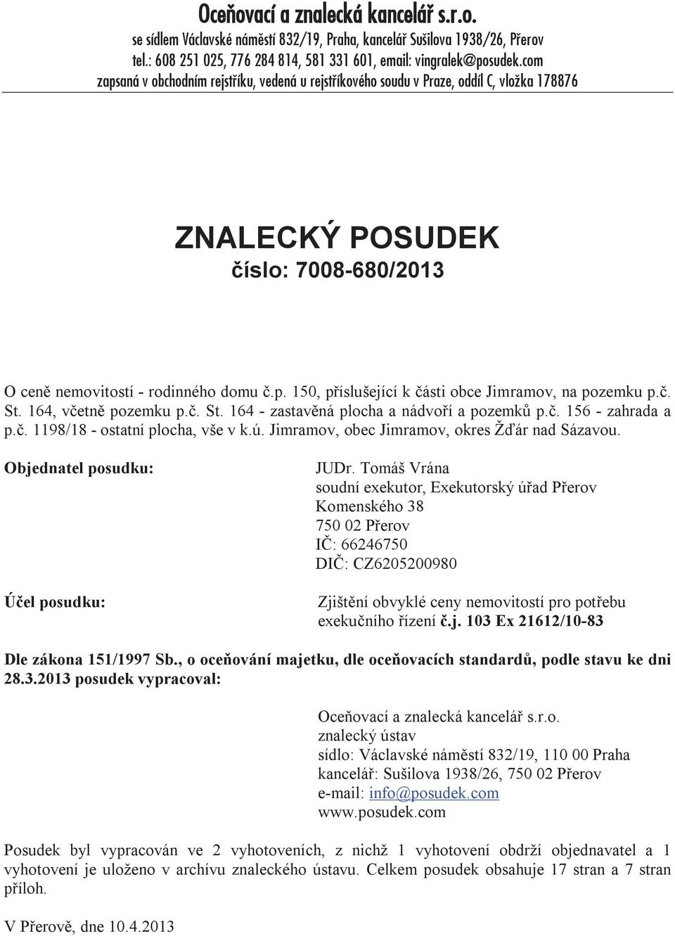 č. St. 164, včetně pozemku p.č. St. 164 - zastavěná plocha a nádvoří a pozemků p.č. 156 - zahrada a p.č. 1198/18 - ostatní plocha, vše v k.ú. Jimramov, obec Jimramov, okres Žďár nad Sázavou.