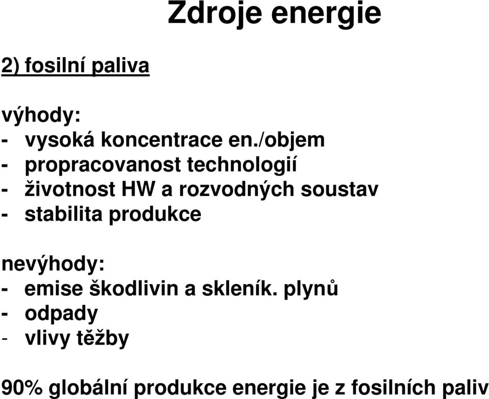 soustav - stabilita produkce nevýhody: - emise škodlivin a skleník.