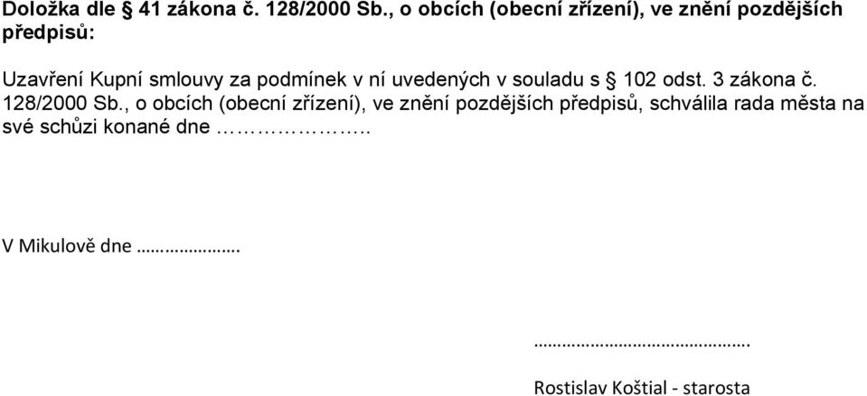 podmínek v ní uvedených v souladu s 102 odst. 3 zákona č. 128/2000 Sb.