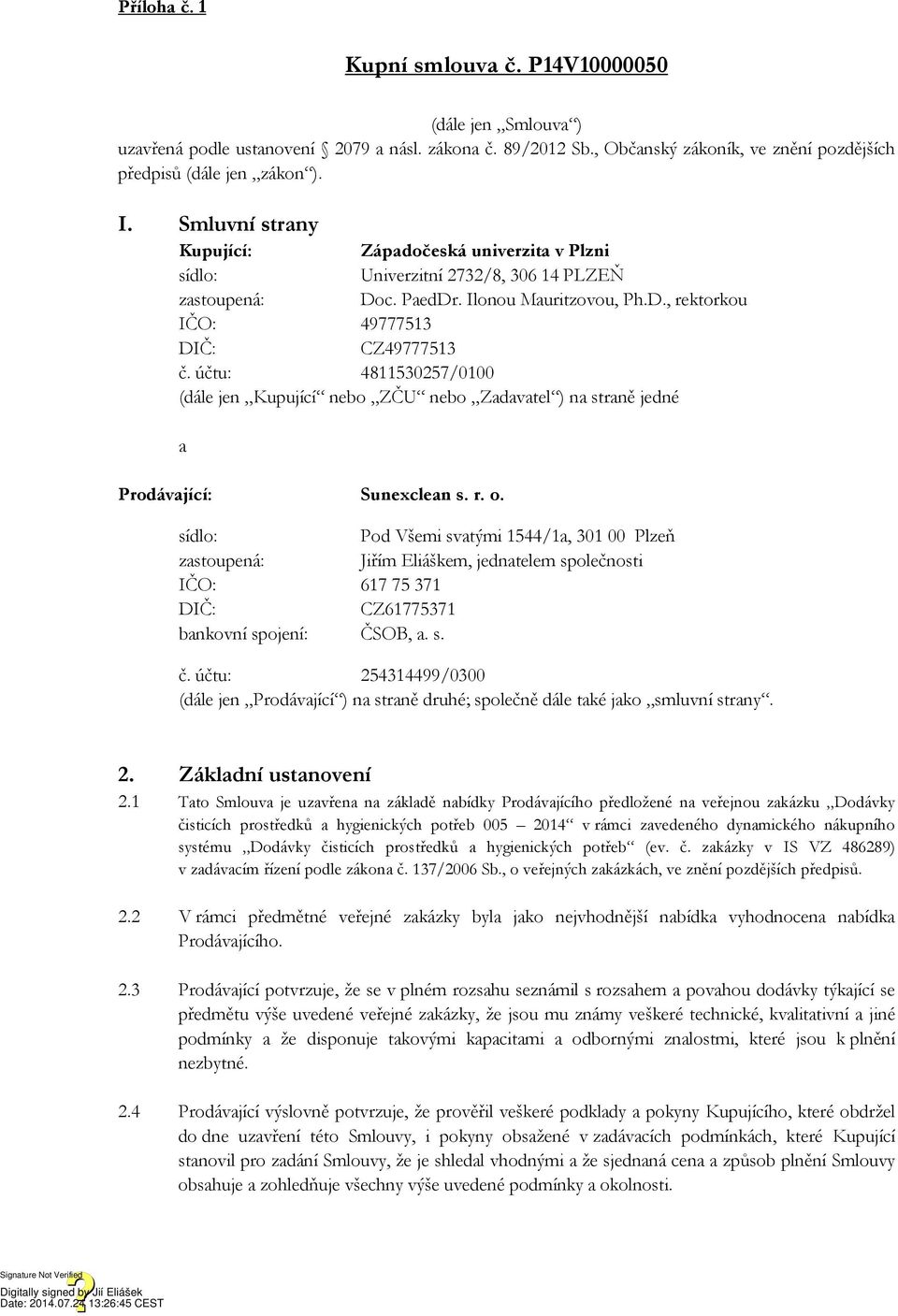 účtu: 4811530257/0100 (dále jen Kupující nebo ZČU nebo Zadavatel ) na straně jedné a Prodávající: Sunexclean s. r. o.