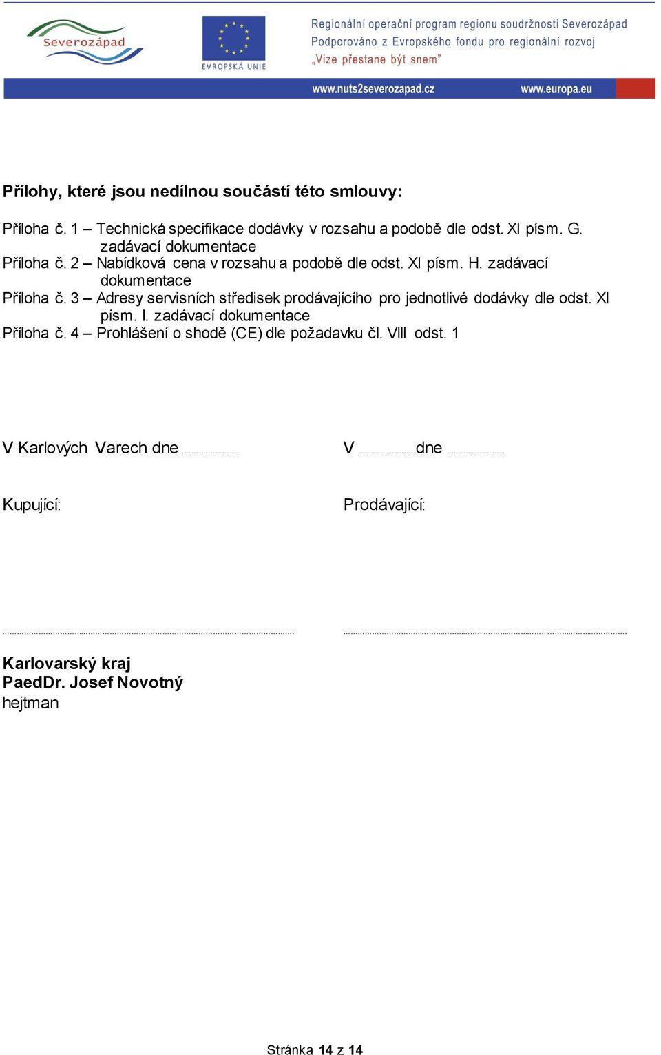 3 Adresy servisních středisek prodávajícího pro jednotlivé dodávky dle odst. XI písm. I. zadávací dokumentace Příloha č.