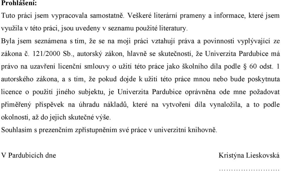 , autorský zákon, hlavně se skutečností, že Univerzita Pardubice má právo na uzavření licenční smlouvy o užití této práce jako školního díla podle 60 odst.