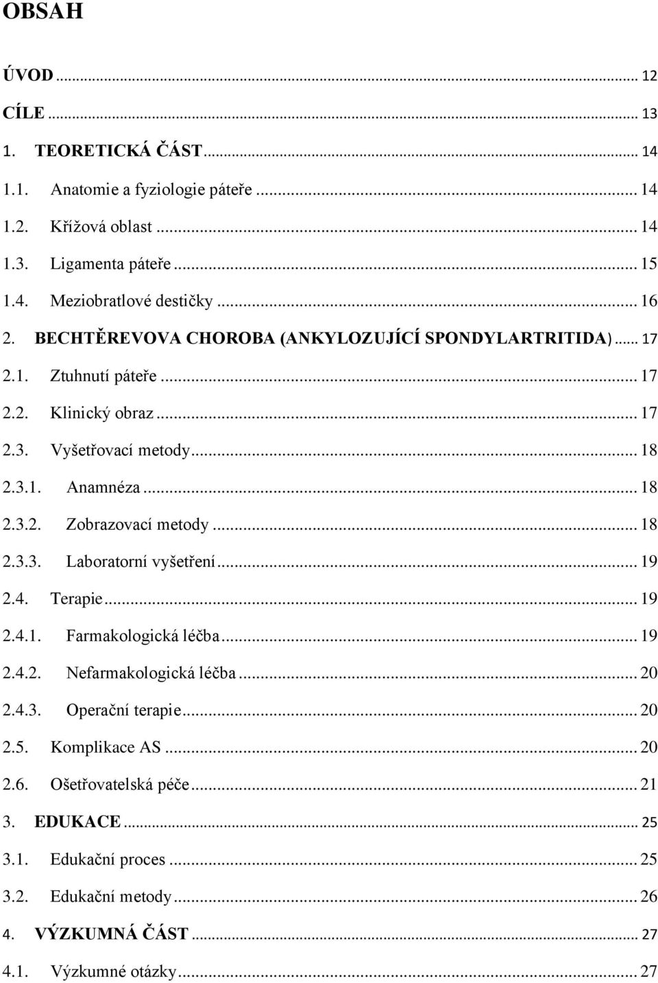 .. 18 2.3.3. Laboratorní vyšetření... 19 2.4. Terapie... 19 2.4.1. Farmakologická léčba... 19 2.4.2. Nefarmakologická léčba... 20 2.4.3. Operační terapie... 20 2.5.