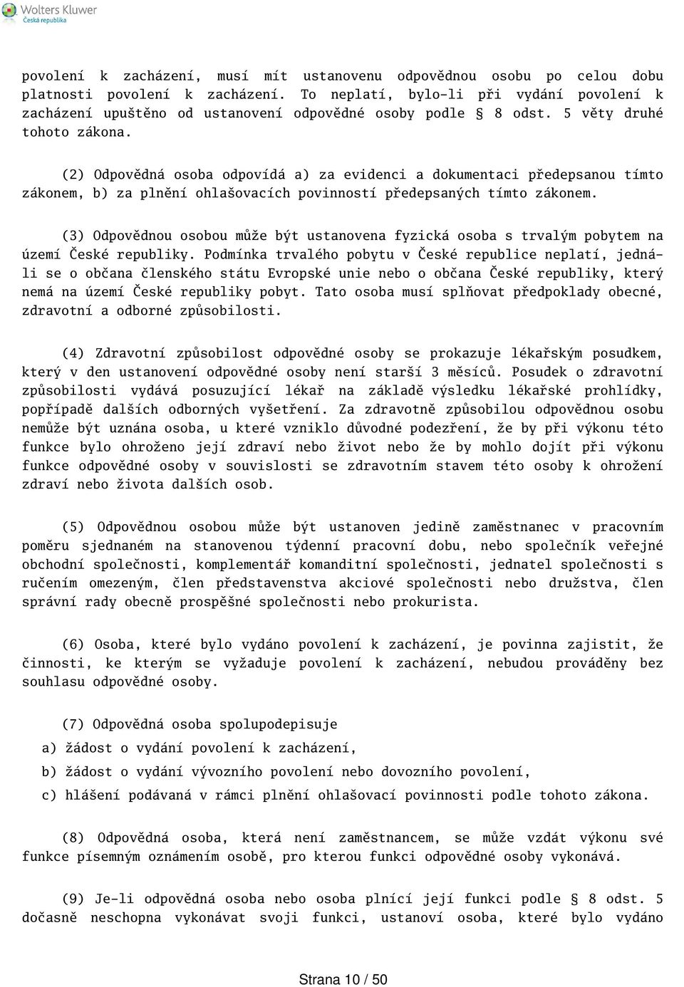 (2) Odpovědná osoba odpovídá a) za evidenci a dokumentaci předepsanou tímto zákonem, b) za plnění ohlaovacích povinností předepsaných tímto zákonem.