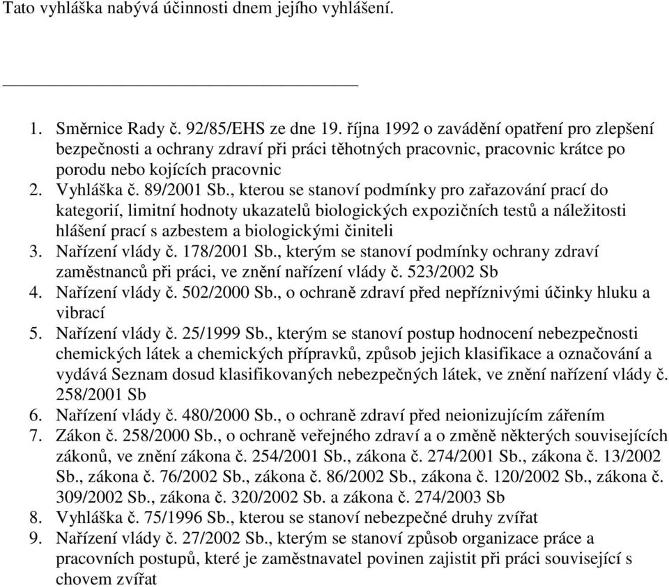 , kterou se stanoví podmínky pro zařazování prací do kategorií, limitní hodnoty ukazatelů biologických expozičních testů a náležitosti hlášení prací s azbestem a biologickými činiteli 3.