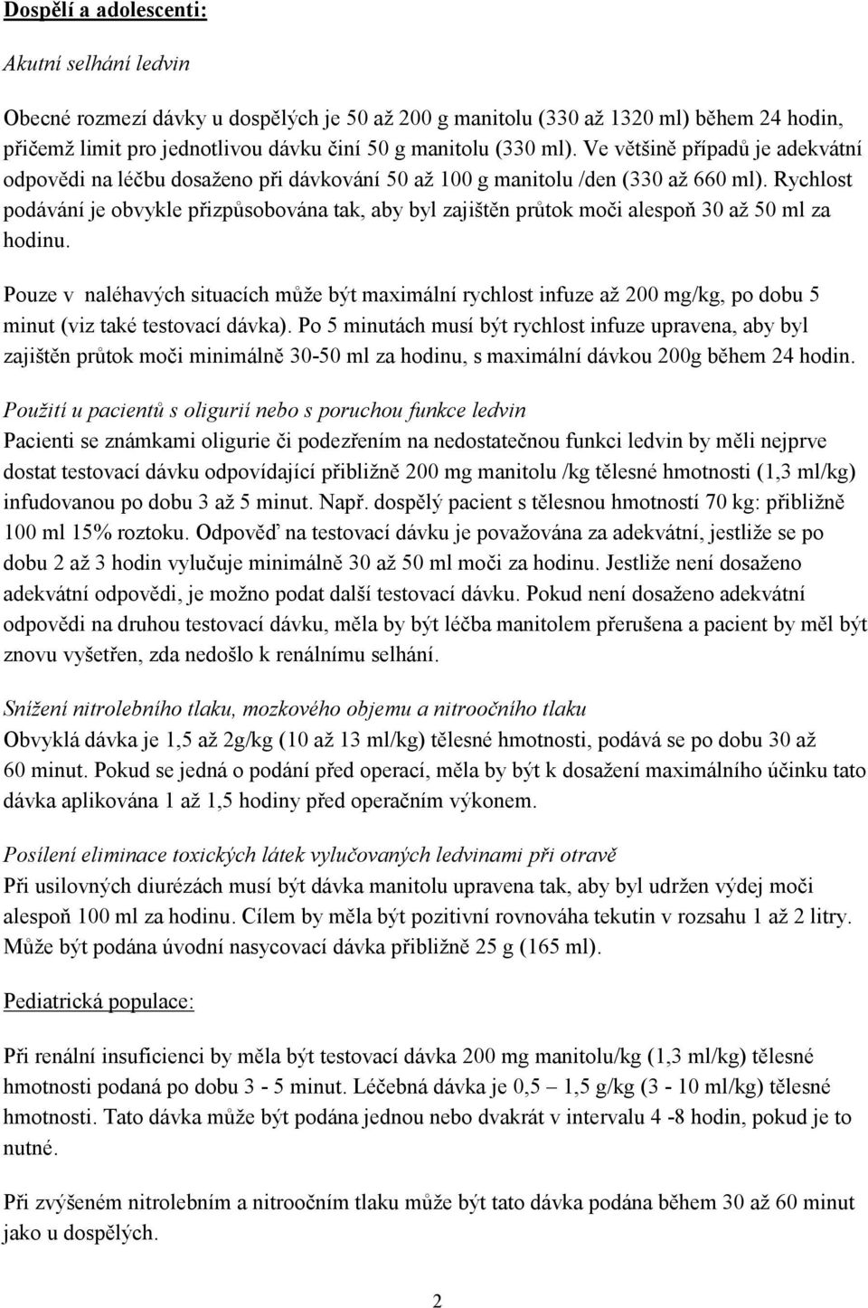 Rychlost podávání je obvykle přizpůsobována tak, aby byl zajištěn průtok moči alespoň 30 až 50 ml za hodinu.