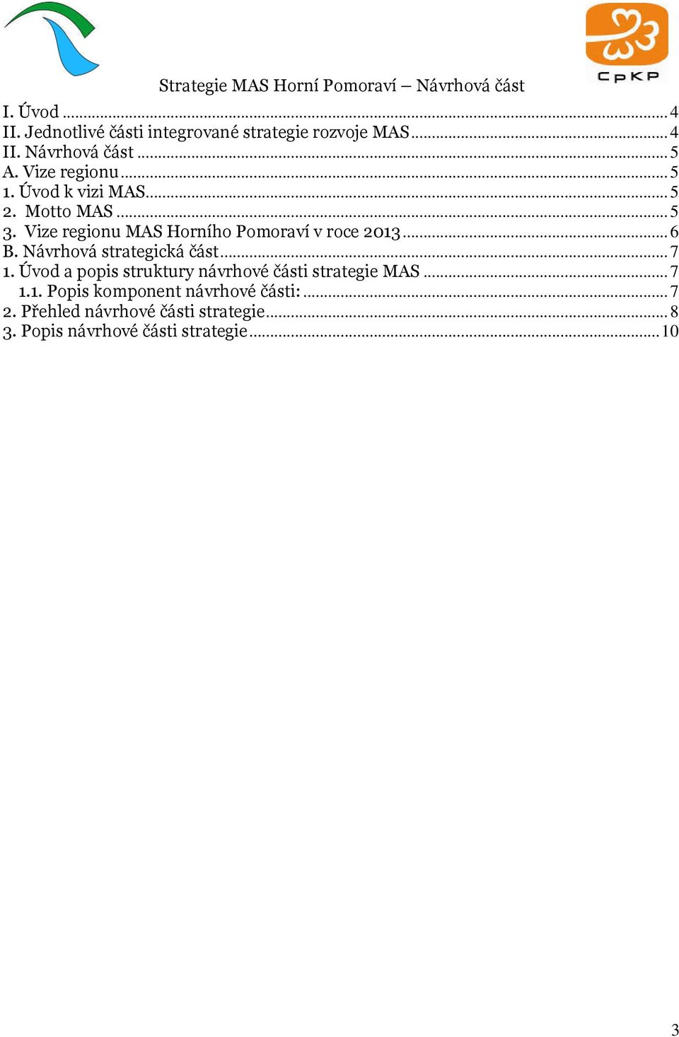 Návrhová strategická část...7 1. Úvod a popis struktury návrhové části strategie MAS...7 1.1. Popis komponent návrhové části:.