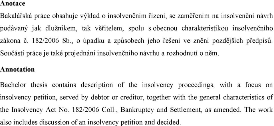 Součástí práce je také projednání insolvenčního návrhu a rozhodnutí o něm.