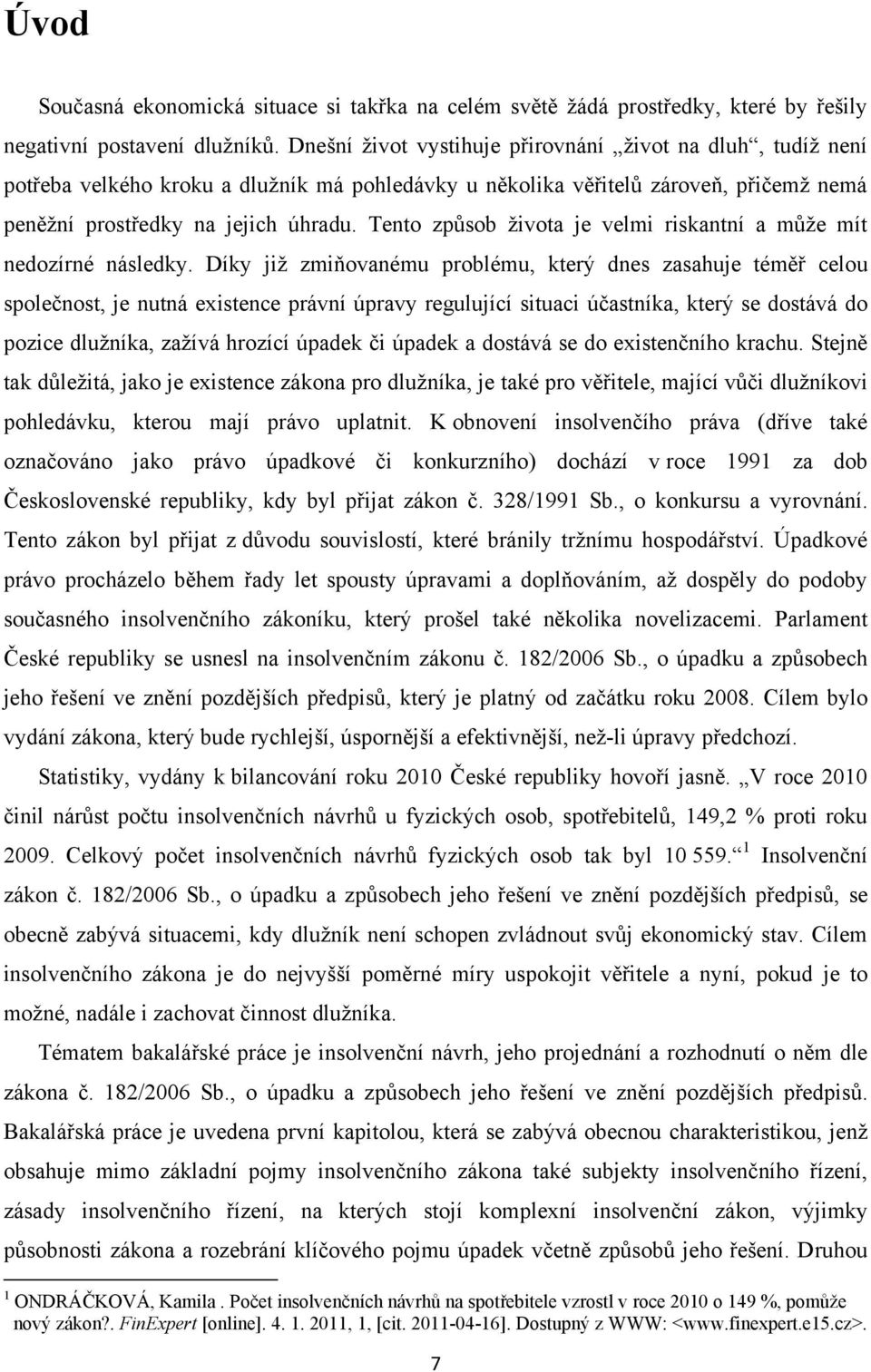 Tento způsob života je velmi riskantní a může mít nedozírné následky.