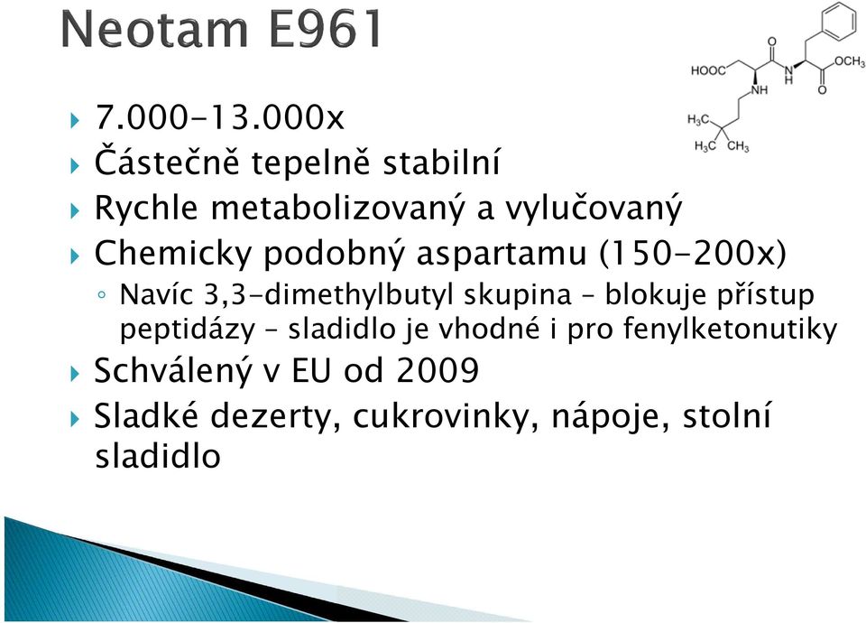 Chemicky podobný aspartamu (150-200x) Navíc 3,3-dimethylbutyl skupina