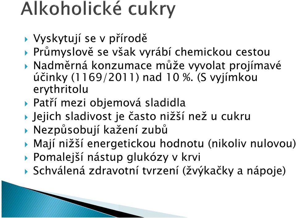 (S vyjímkou erythritolu Patří mezi objemová sladidla Jejich sladivost je často nižší než u cukru