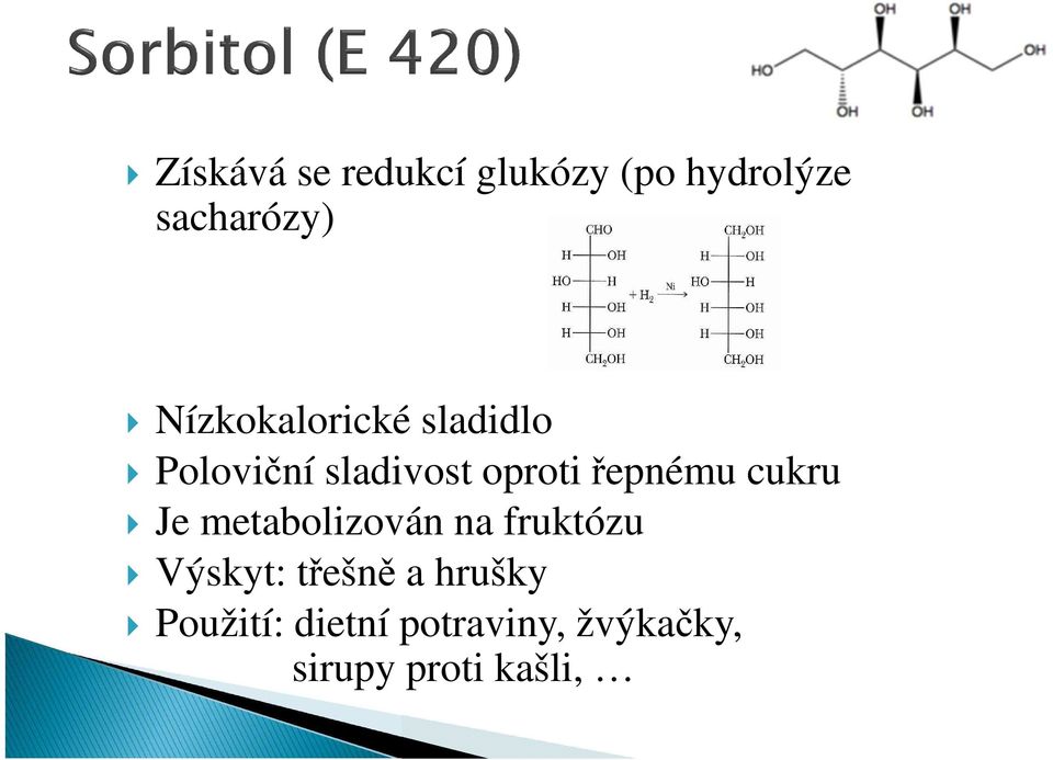 řepnému cukru Je metabolizován na fruktózu Výskyt: