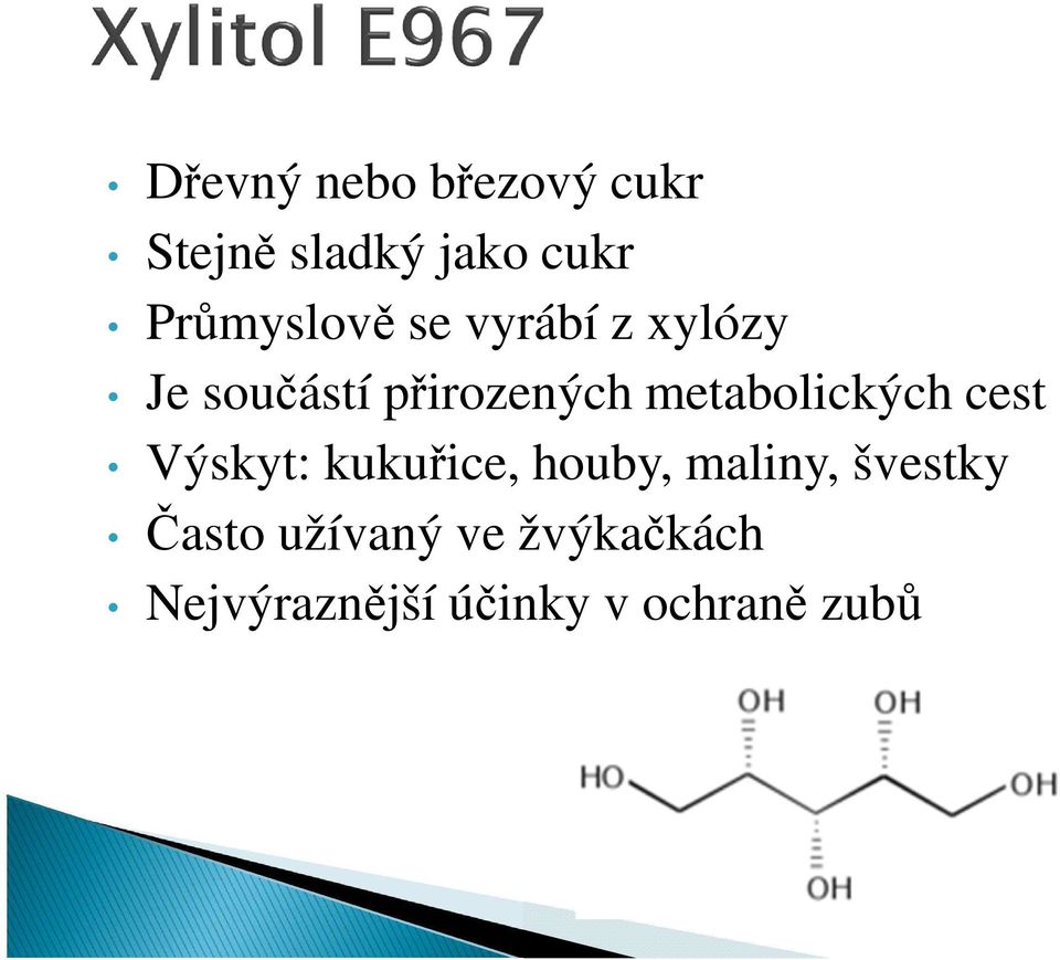 metabolických cest Výskyt: kukuřice, houby, maliny,