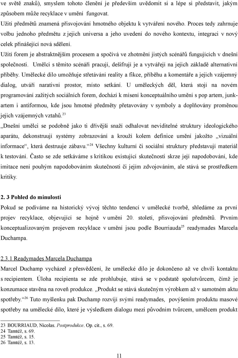 Proces tedy zahrnuje volbu jednoho předmětu z jejich universa a jeho uvedení do nového kontextu, integraci v nový celek přinášející nová sdělení.