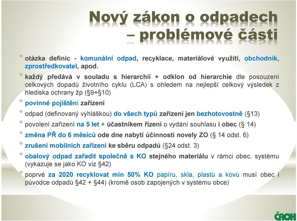 pojištění zařízení * odpad(definovaný vyhláškou) do všech typů zařízení jen bezhotovostně( 13) *povolenízařízení na 5 let+účastníkem řízeníovydánísouhlasuiobec( 14) * změna PŘdo 6 měsíců ode dne