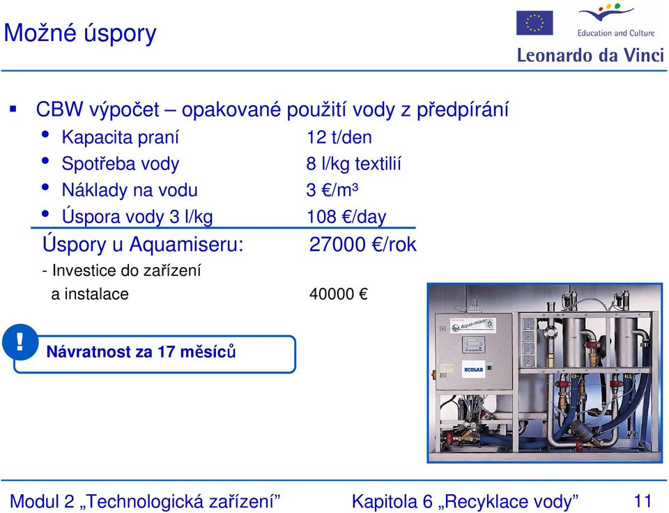 108 /day Úspory u Aquamiseru: 27000 /rok - Investice do zařízení a instalace 40000!