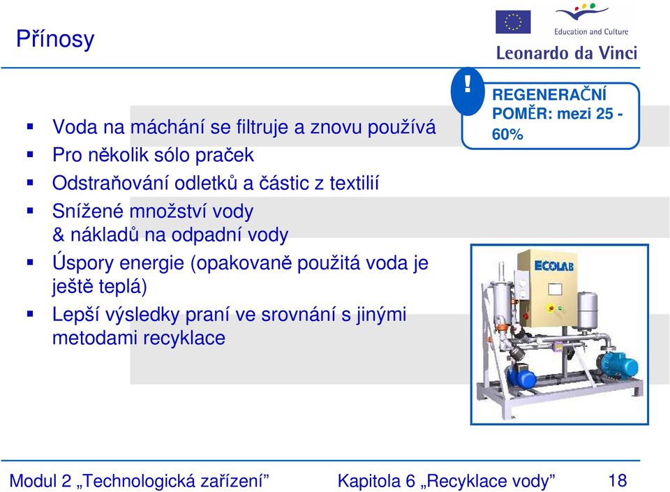 (opakovaně použitá voda je ještě teplá) Lepší výsledky praní ve srovnání s jinými metodami