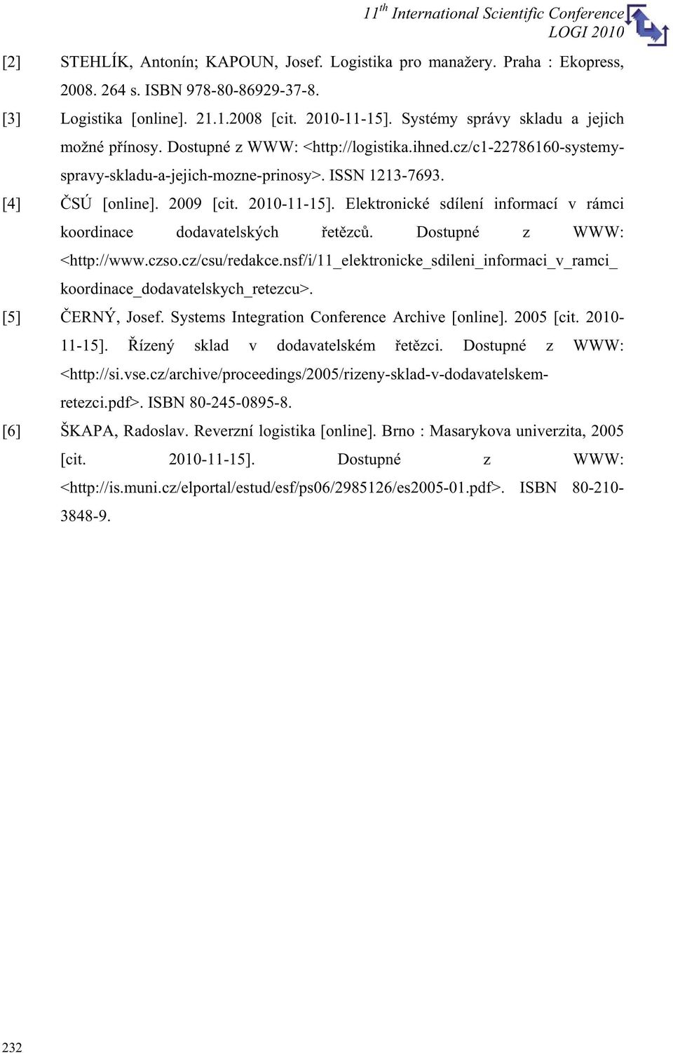 2010-11-15]. Elektronické sdílení informací v rámci koordinace dodavatelských etzc. Dostupné z WWW: <http://www.czso.cz/csu/redakce.