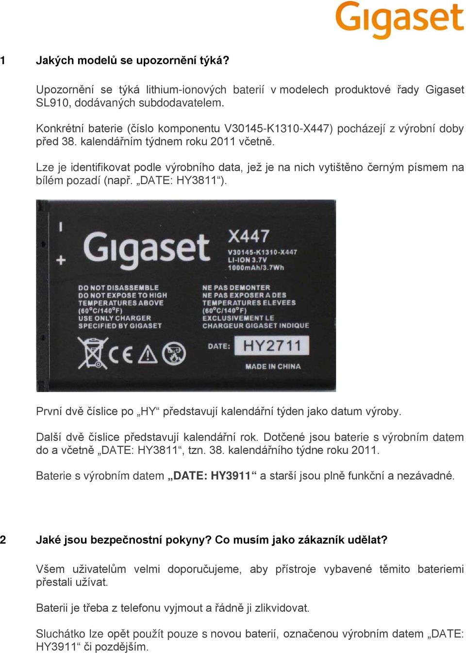 Lze je identifikovat podle výrobního data, jež je na nich vytištěno černým písmem na bílém pozadí (např. DATE: HY3811 ). První dvě číslice po HY představují kalendářní týden jako datum výroby.