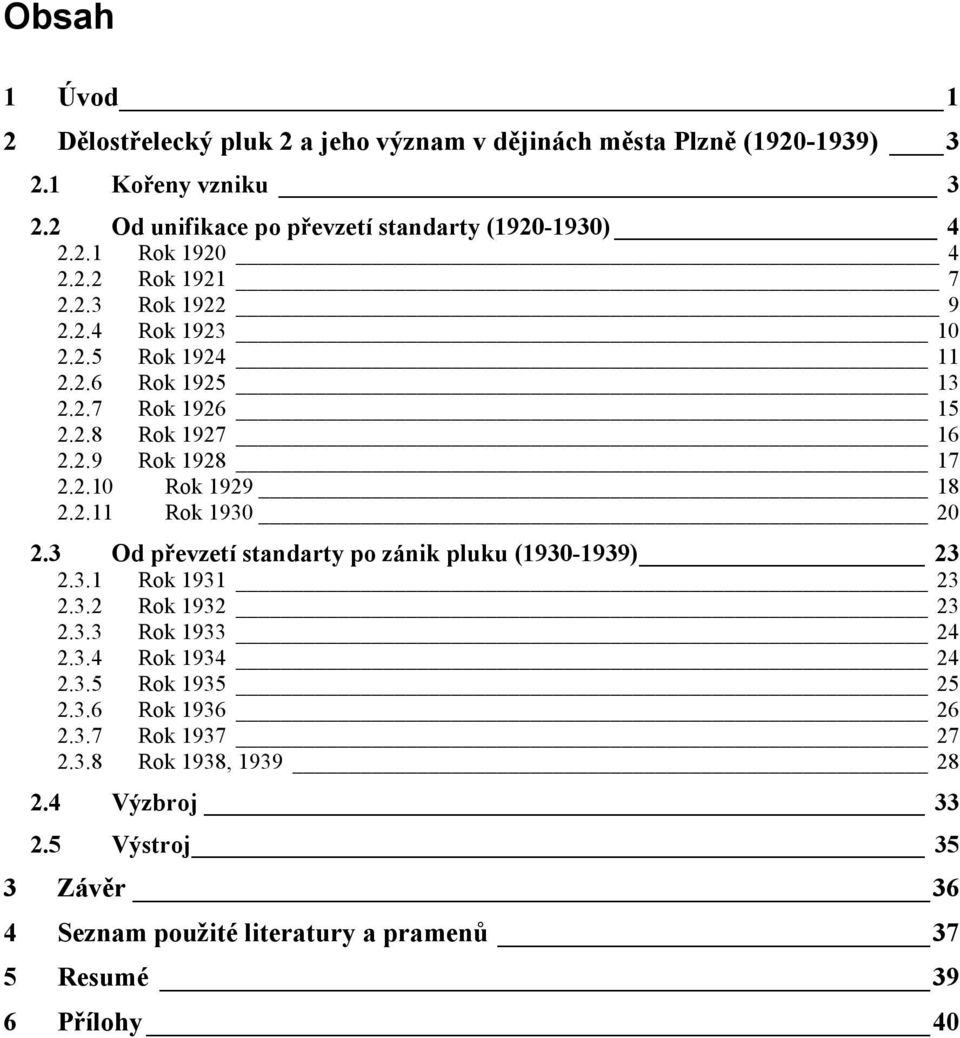 3 Od převzetí standarty po zánik pluku (1930-1939) 23 2.3.1 Rok 1931 23 2.3.2 Rok 1932 23 2.3.3 Rok 1933 24 2.3.4 Rok 1934 24 2.3.5 Rok 1935 25 2.3.6 Rok 1936 26 2.3.7 Rok 1937 27 2.