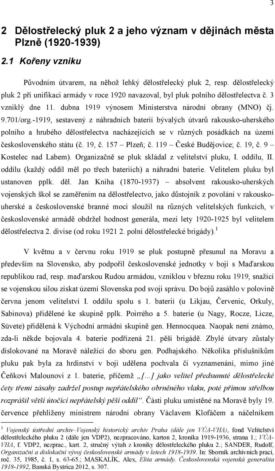 -1919, sestavený z náhradních baterií bývalých útvarů rakousko-uherského polního a hrubého dělostřelectva nacházejících se v různých posádkách na území československého státu (č. 19, č. 157 Plzeň; č.