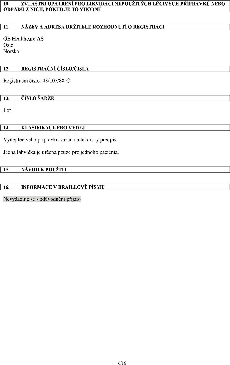 REGISTRAČNÍ ČÍSLO/ČÍSLA Registrační číslo: 48/103/88-C 13. ČÍSLO ŠARŽE 14.