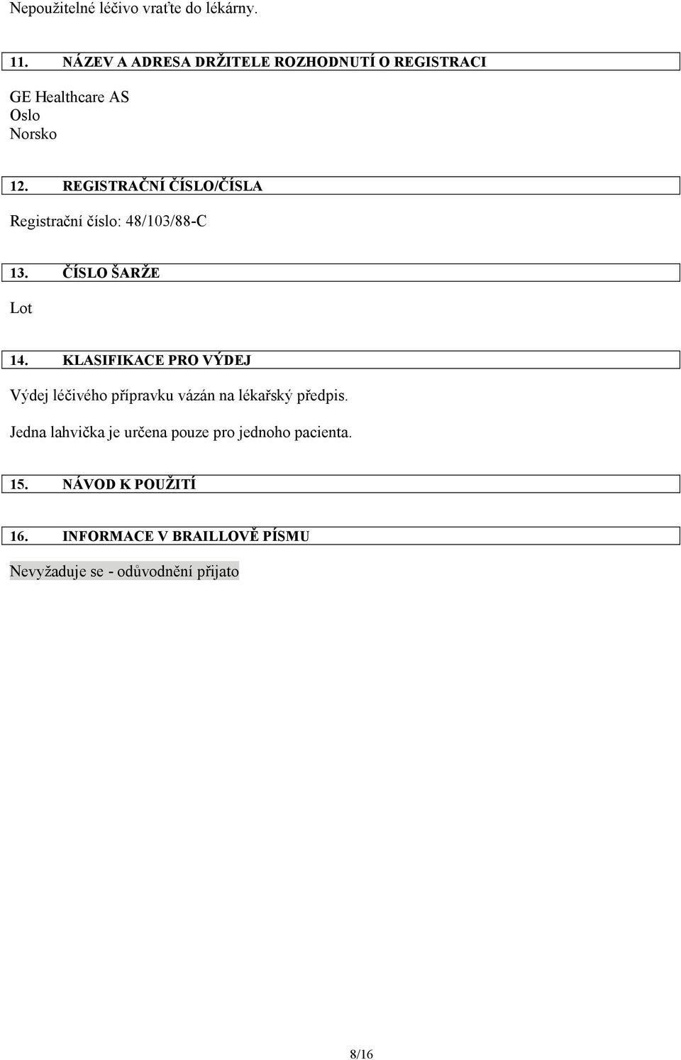 REGISTRAČNÍ ČÍSLO/ČÍSLA Registrační číslo: 48/103/88-C 13. ČÍSLO ŠARŽE 14.