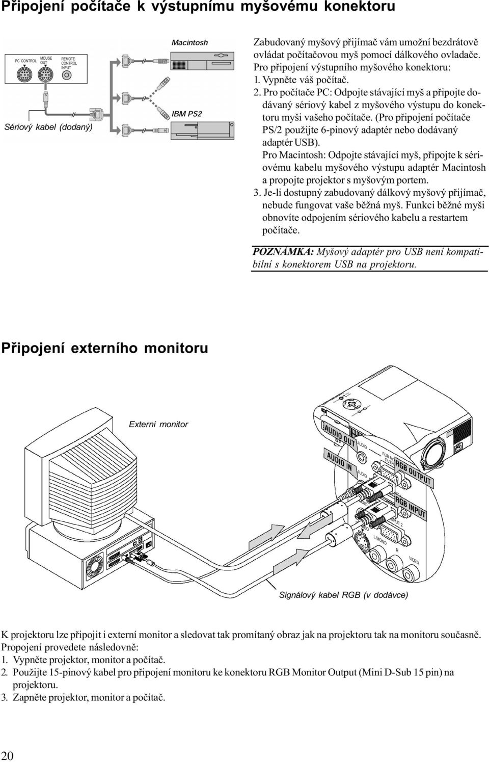 (Pro pøipojení poèítaèe PS/2 použijte 6-pinový adaptér nebo dodávaný adaptér USB).