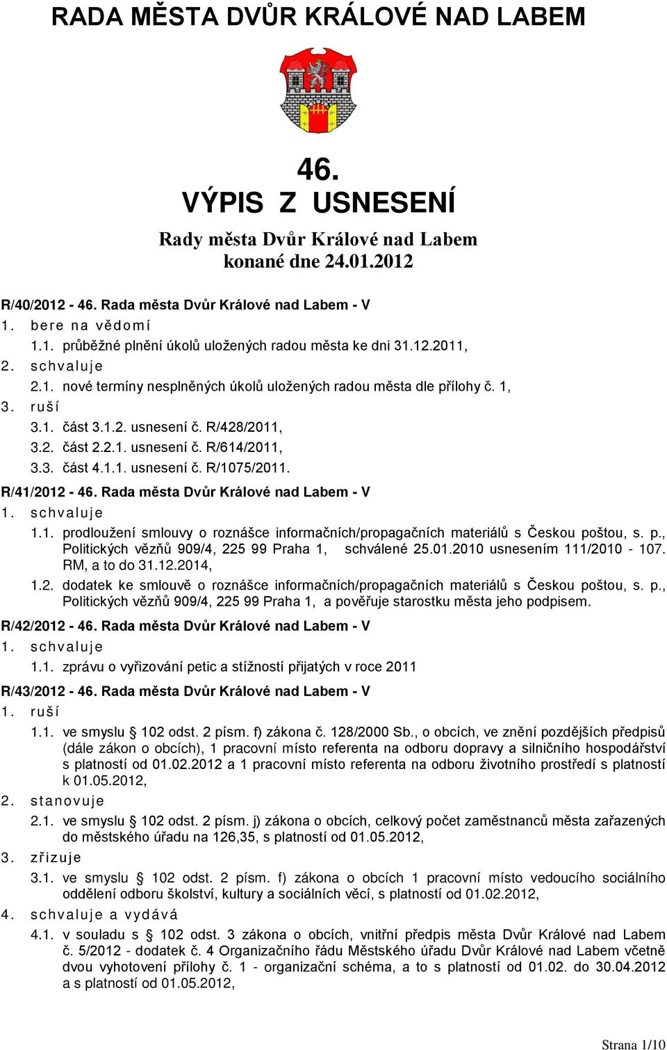 R/41/2012-46. Rada města Dvůr Králové nad Labem - V 1.1. prodloužení smlouvy o roznášce informačních/propagačních materiálů s Českou poštou, s. p., Politických vězňů 909/4, 225 99 Praha 1, schválené 25.