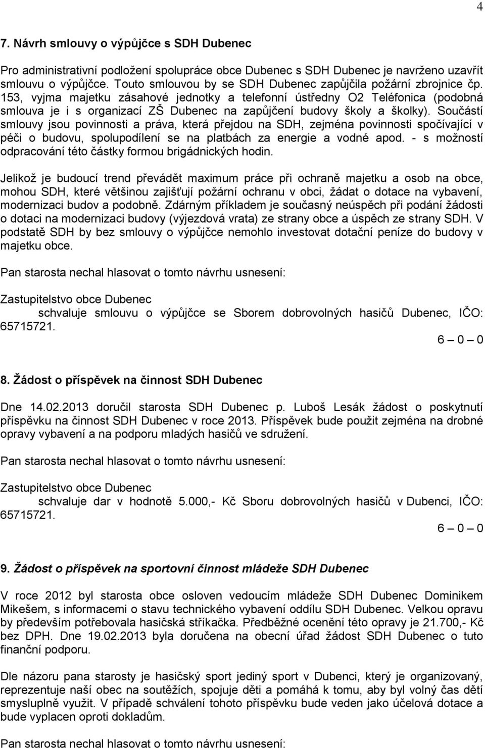 153, vyjma majetku zásahové jednotky a telefonní ústředny O2 Teléfonica (podobná smlouva je i s organizací ZŠ Dubenec na zapůjčení budovy školy a školky).