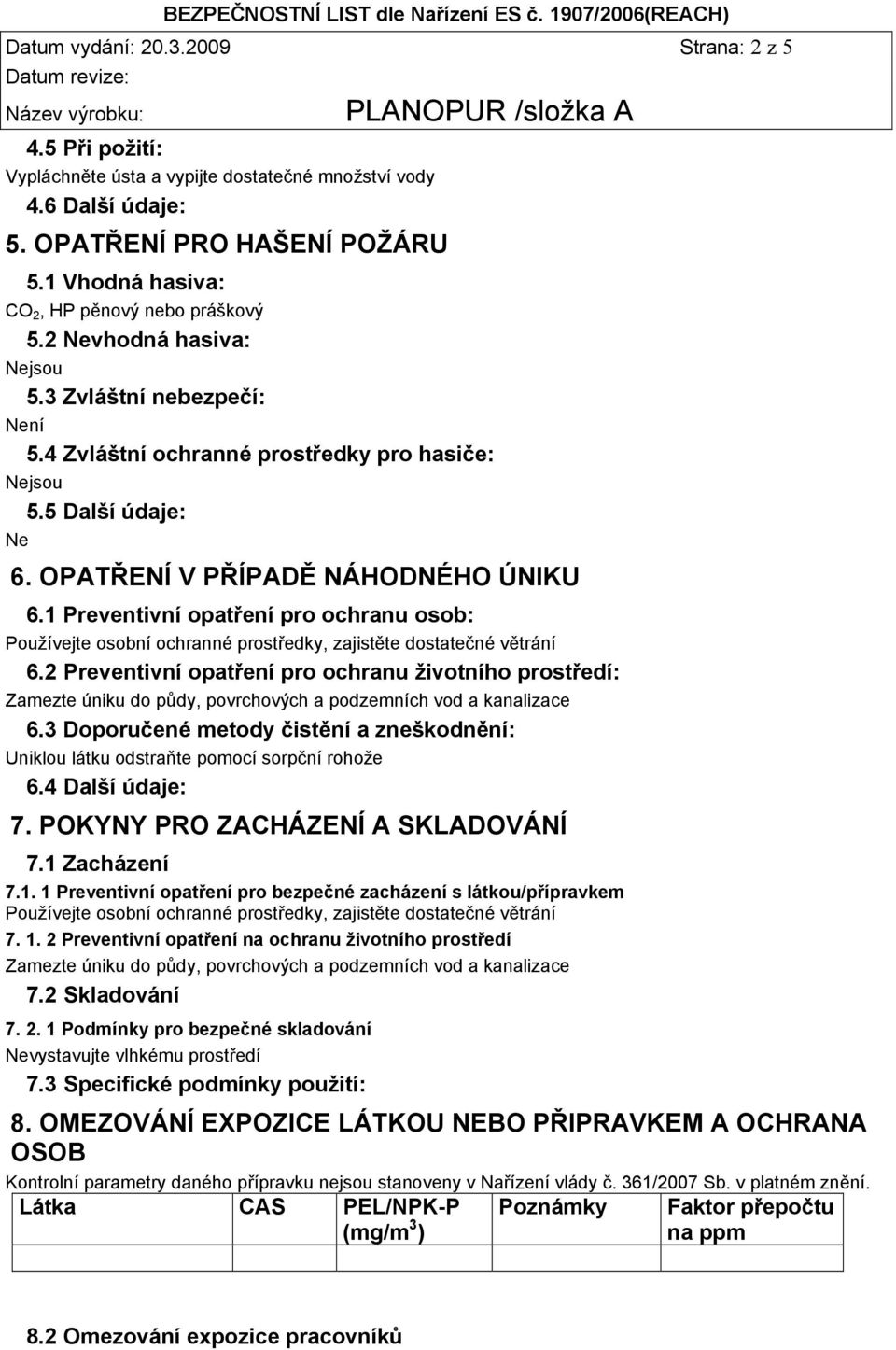 1 Preventivní opatření pro ochranu osob: Používejte osobní ochranné prostředky, zajistěte dostatečné větrání 6.