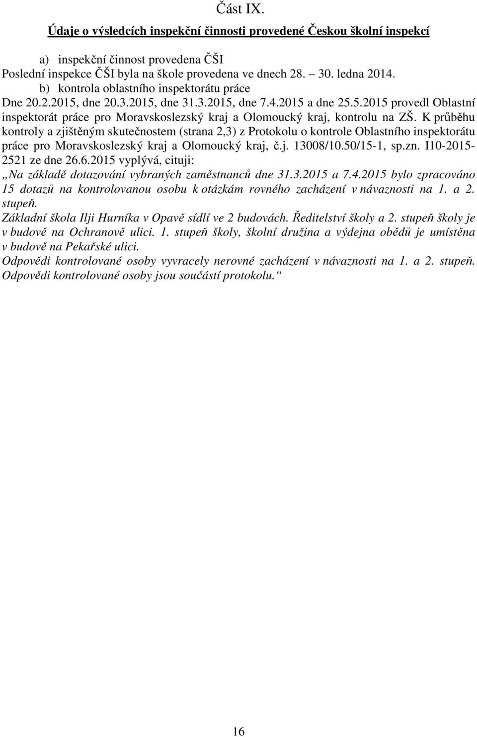 K průběhu kontroly a zjištěným skutečnostem (strana 2,3) z Protokolu o kontrole Oblastního inspektorátu práce pro Moravskoslezský kraj a Olomoucký kraj, č.j. 13008/10.50/15-1, sp.zn.
