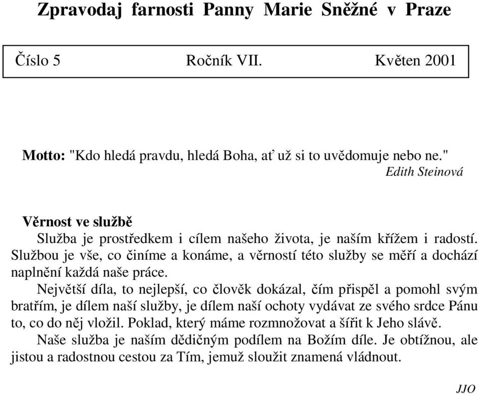 Službou je vše, co činíme a konáme, a věrností této služby se měří a dochází naplnění každá naše práce.