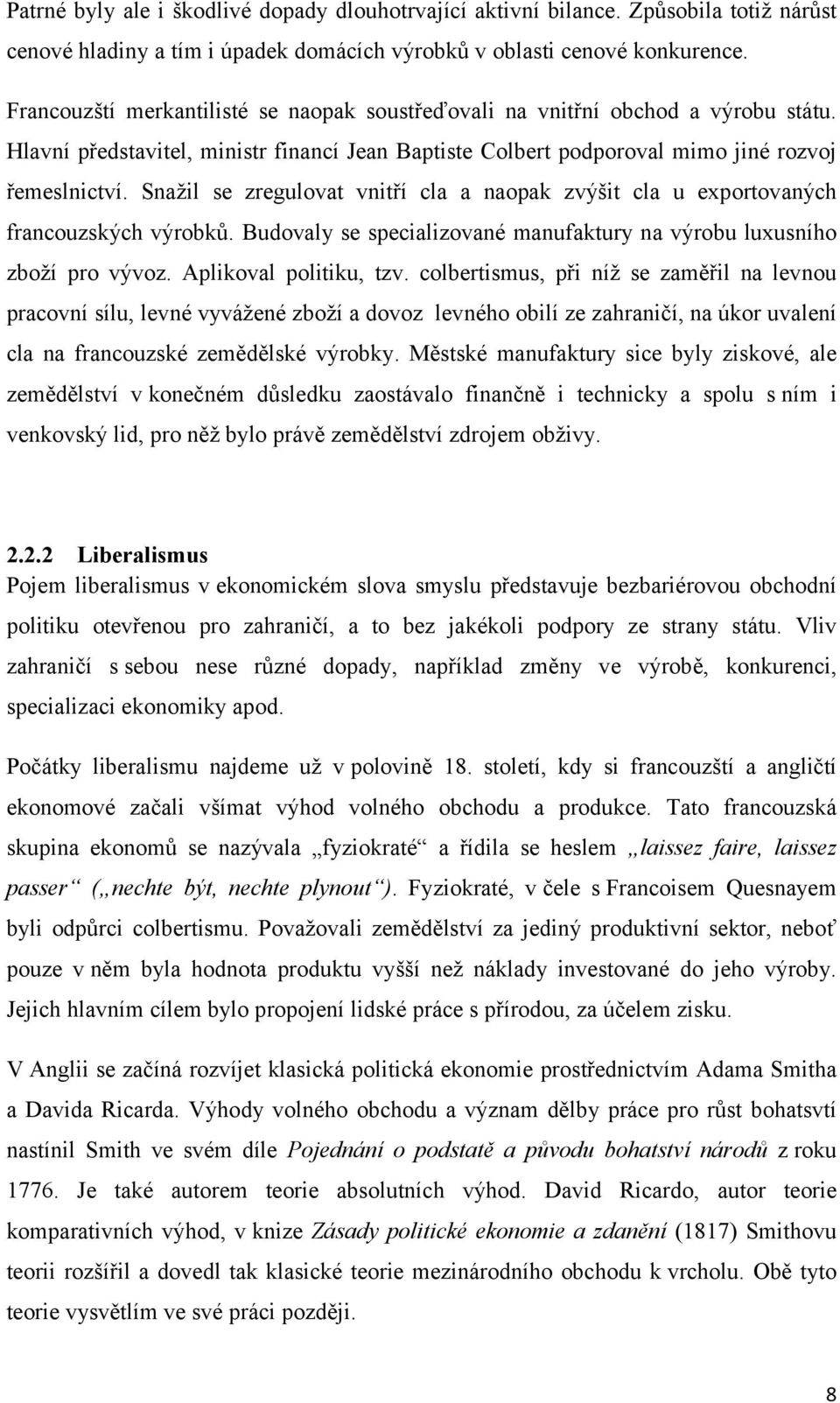 Snažil se zregulovat vnitří cla a naopak zvýšit cla u exportovaných francouzských výrobků. Budovaly se specializované manufaktury na výrobu luxusního zboží pro vývoz. Aplikoval politiku, tzv.