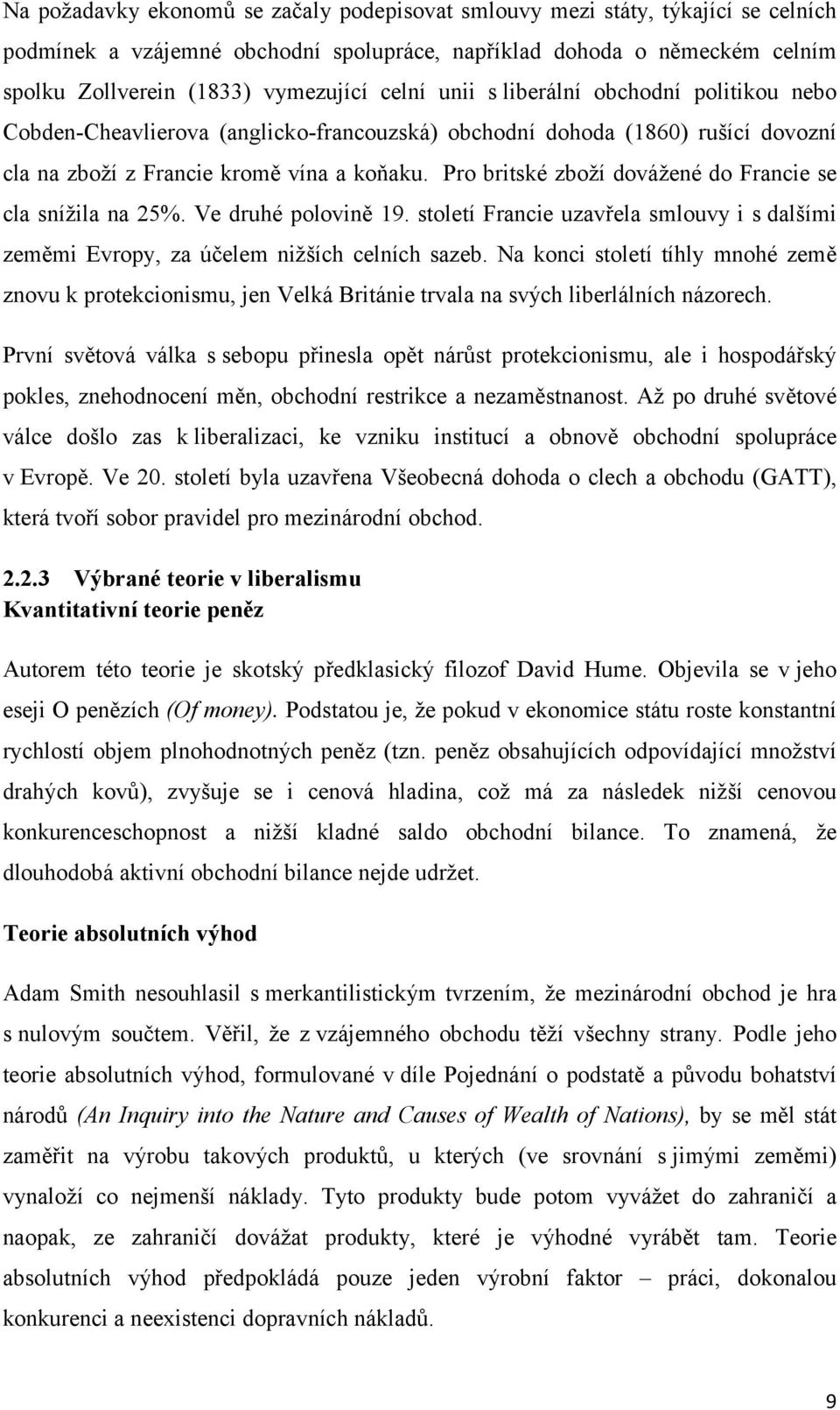 Pro britské zboží dovážené do Francie se cla snížila na 25%. Ve druhé polovině 19. století Francie uzavřela smlouvy i s dalšími zeměmi Evropy, za účelem nižších celních sazeb.