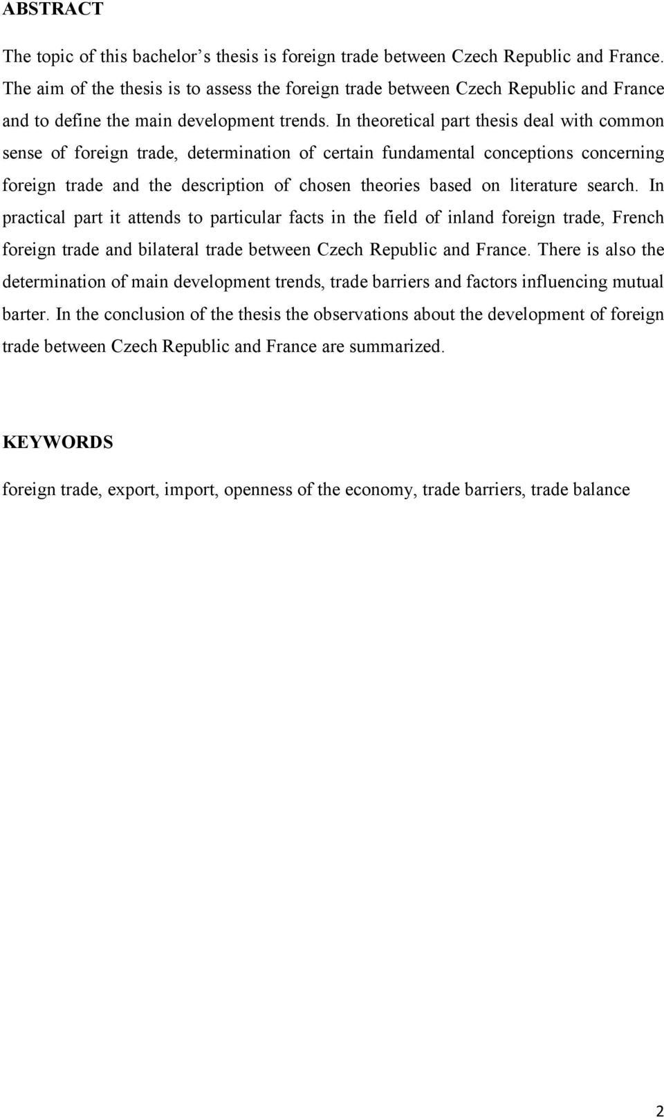 In theoretical part thesis deal with common sense of foreign trade, determination of certain fundamental conceptions concerning foreign trade and the description of chosen theories based on