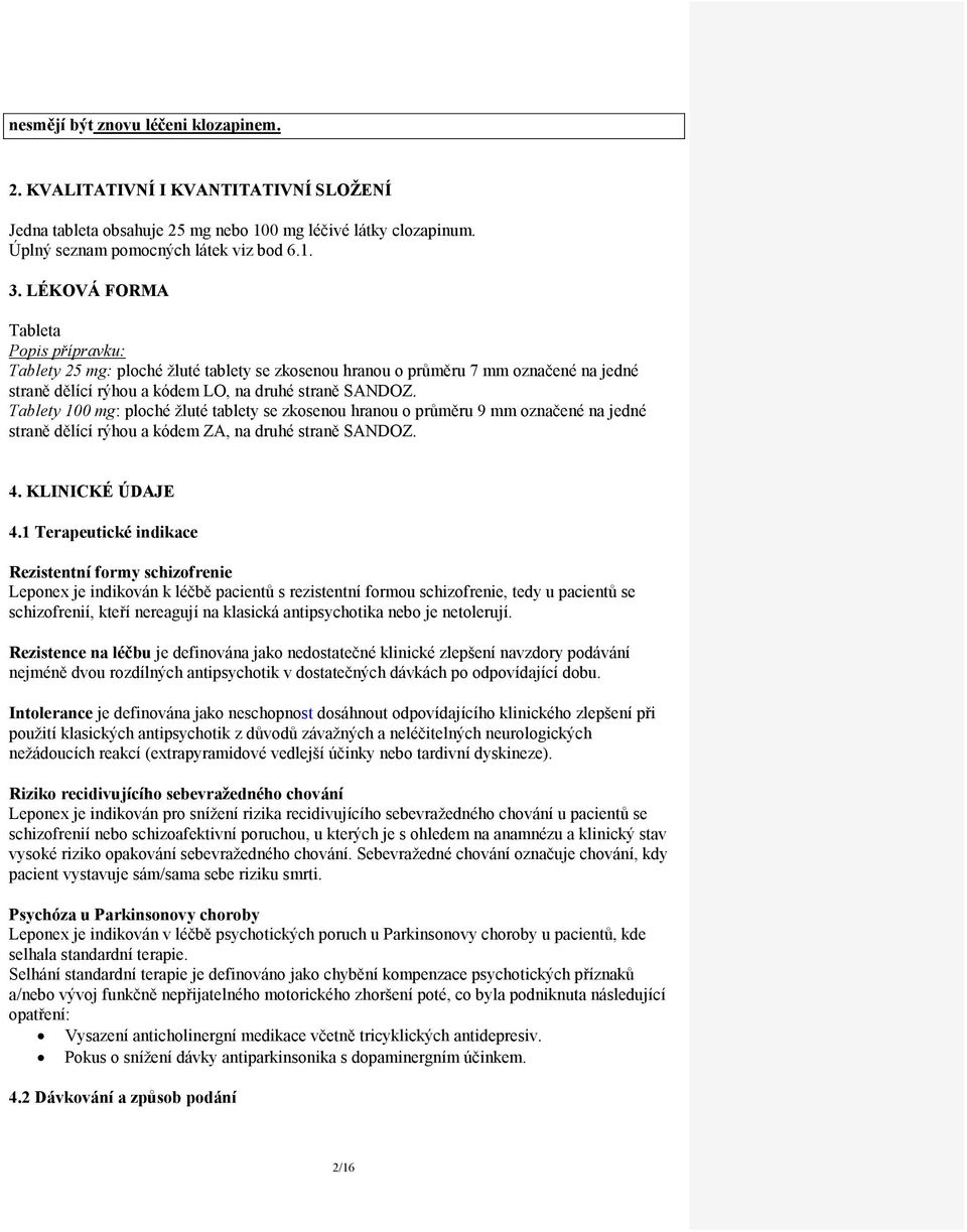 Tablety 100 mg: ploché žluté tablety se zkosenou hranou o průměru 9 mm označené na jedné straně dělící rýhou a kódem ZA, na druhé straně SANDOZ. 4. KLINICKÉ ÚDAJE 4.