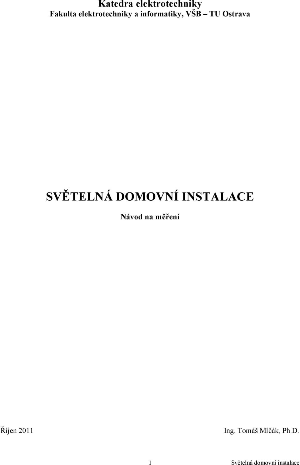 Ostrava SVĚTELNÁ DOMOVNÍ INSTALACE