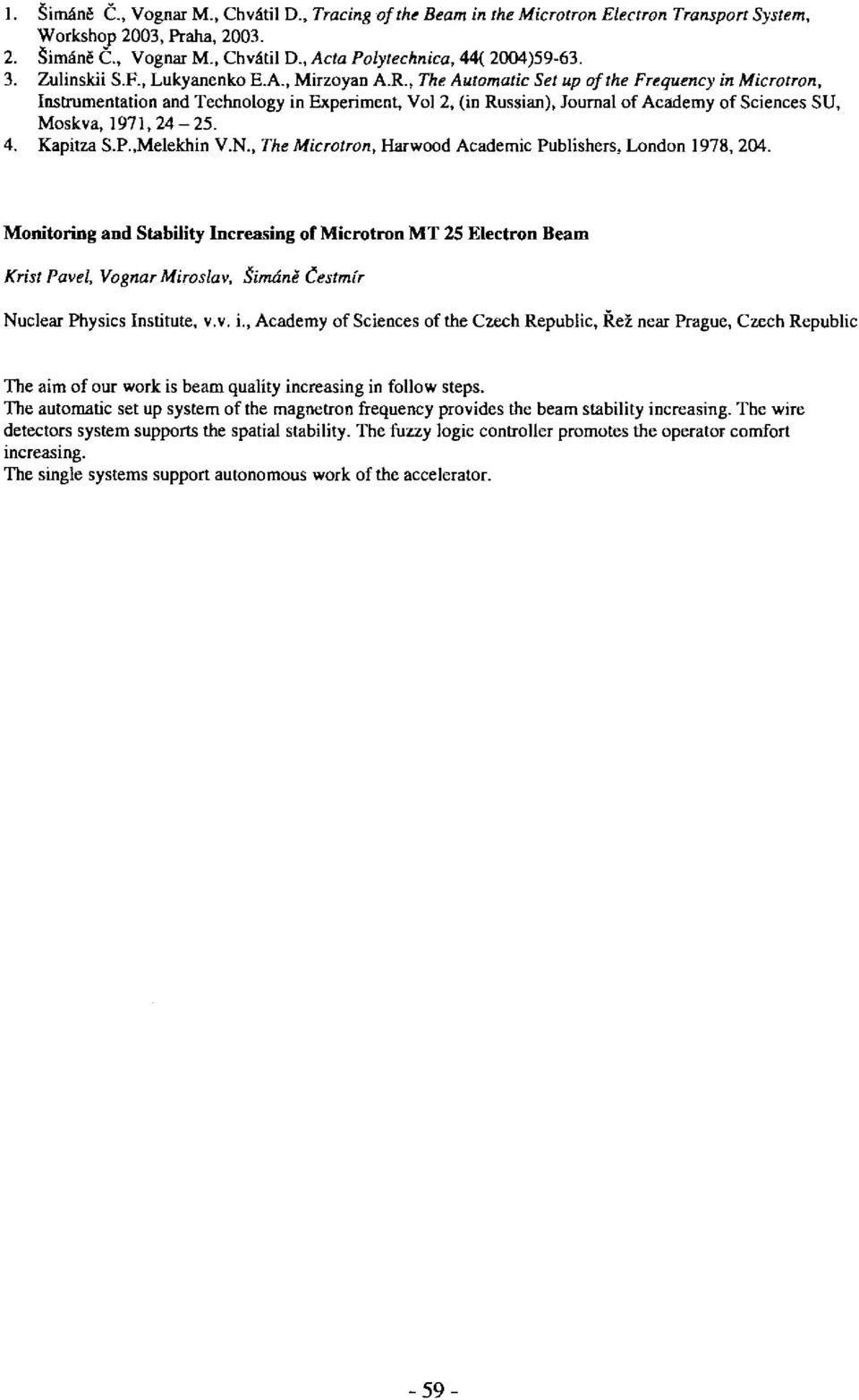 , The Automatic Set up of the Frequency in Microtron, Instrumentation and Technology in Experiment, Vol 2, (in Russian), Journal of Academy of Sciences SU, Moskva, 1971,24-25. 4. Kapitza S.P.