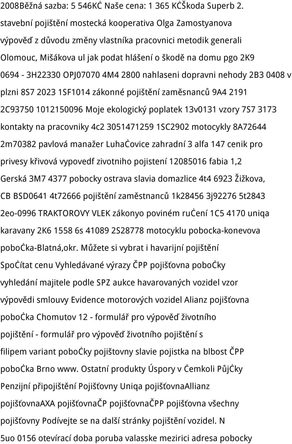 OPJ07070 4M4 2800 nahlaseni dopravni nehody 2B3 0408 v plzni 8S7 2023 1SF1014 zákonné pojištění zaměsnanců 9A4 2191 2C93750 1012150096 Moje ekologický poplatek 13v0131 vzory 7S7 3173 kontakty na