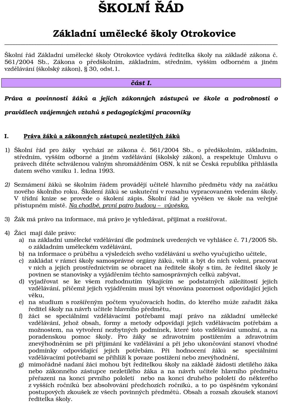 Práva a povinnosti žáků a jejich zákonných zástupců ve škole a podrobnosti o pravidlech vzájemných vztahů s pedagogickými pracovníky I.