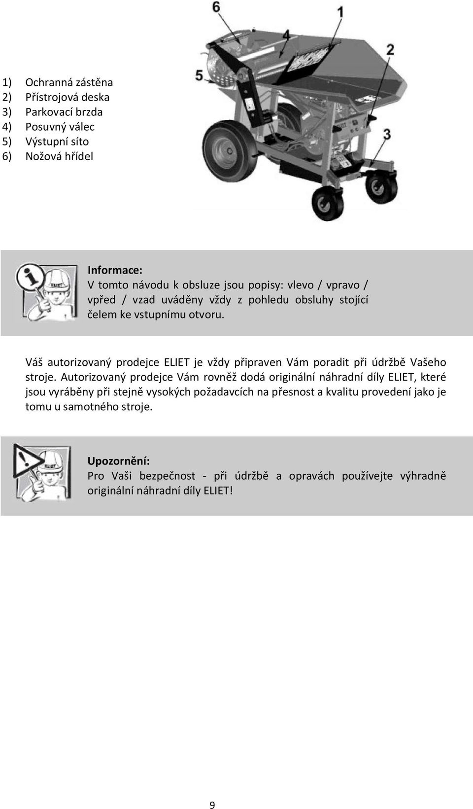 Váš autorizovaný prodejce ELIET je vždy připraven Vám poradit při údržbě Vašeho stroje.