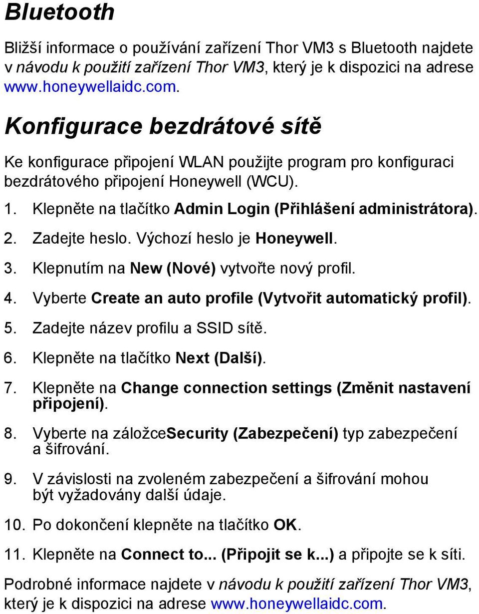 Zadejte heslo. Výchozí heslo je Honeywell. 3. Klepnutím na New (Nové) vytvořte nový profil. 4. Vyberte Create an auto profile (Vytvořit automatický profil). 5. Zadejte název profilu a SSID sítě. 6.